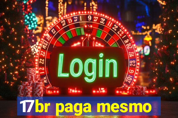 17br paga mesmo